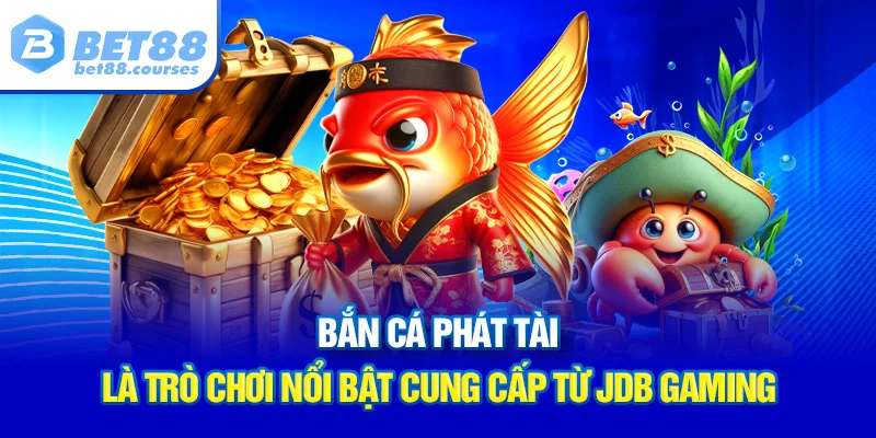 Bắn cá phát tài là trò chơi nổi bật cung cấp từ JDB Gaming