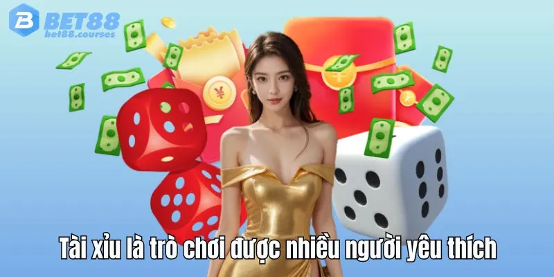 Tài xỉu được nhiều người thích