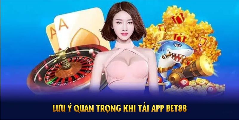 Lưu ý quan trọng khi tải app BET88 bạn nên biết