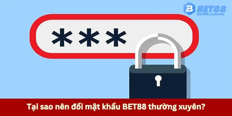 Lý do thành viên nên đổi mật khẩu BET88 
