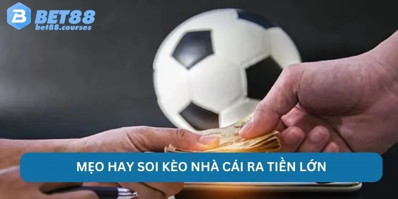 Mẹo hay soi kèo nhà cái ra tiền lớn