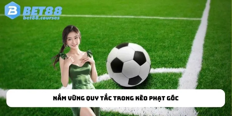 Nắm vững quy tắc trong kèo phạt góc