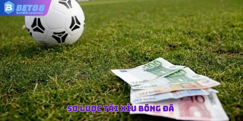 Sơ lược tài xỉu bóng đá 