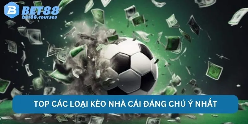 Top các loại kèo nhà cái đáng chú ý nhất