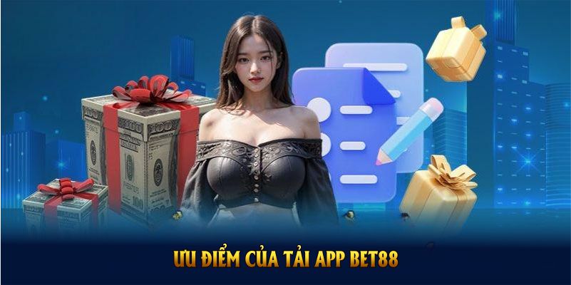 Ưu điểm của tải app BET88 mà bạn không nên bỏ qua